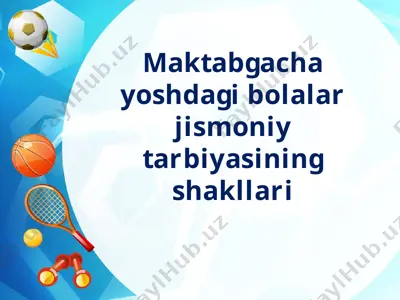 maktabgacha yoshdagi bolalar jismoniy tarbiyasining shakllari — PPTX