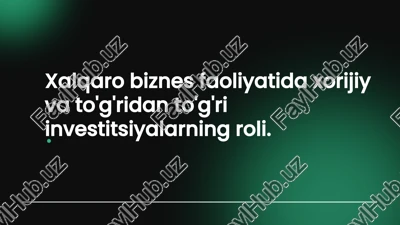 xalqaro biznes faoliyatida xorijiy va to'g'ridan to'g'ri investitsiyalarning roli — PPTX