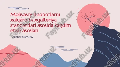 moliyaviy hisobotlarni xalqaro buxgalteriya standartlari asosida taqdim etish asoslari — PPTX