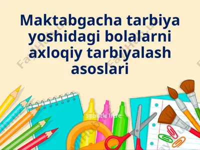 maktabgacha tarbiya yoshidagi bolalarni axloqiy tarbiyalash asoslari — PPTX