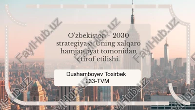 o'zbekiston - 2030 strategiyasi. uning xalqaro hamjamiyat tomonidan etirof etilishi. — PPTX