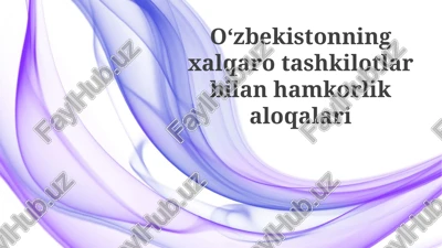 oʻzbekistonning xalqaro tashkilotlar bilan hamkorlikaloqalari — PPTX