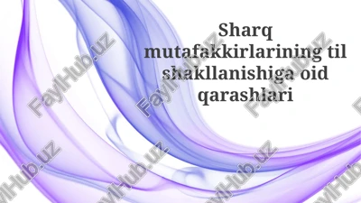 sharq mutafakkirlarining til shakllanishiga oid qarashlari — PPTX