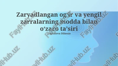 zaryadlangan ogʻir va yengil zarralarning modda bilan oʻzaro taʼsiri — PPTX