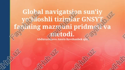 global navigatsion sun'iy yo'ldoshli tizimlar gnsyt fanining mazmuni pridmeti va metodi — PPTX