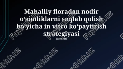 mahalliy floradan nodir oʻsimliklarni saqlab qolish boʻyicha in vitro koʻpaytirish strategiyasi — PPTX
