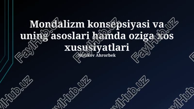 mondalizm konsepsiyasi va uning asoslari hamda oziga xos xususiyatlari — PPTX