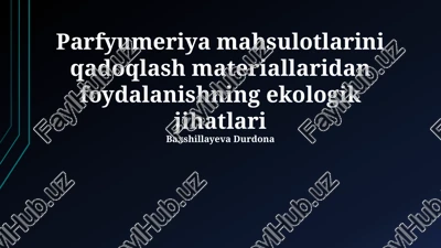 parfyumeriya mahsulotlarini qadoqlash materiallaridan foydalanishning ekologik jihatlari — PPTX
