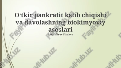 oʻtkir pankreatit kelib chiqishi va davolashning biokimyoviy asoslari — PPTX