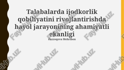 talabalarda ijodkorlik qobiliyatini rivojlantirishda hayol jarayonining ahamiyatli ekanligi — PPTX
