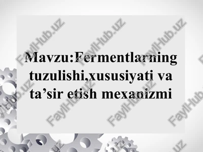 fermentlarning tuzulishi,xususiyati va ta’sir etish mexanizmi fermenlarning tuzilishi xususiyati va tasir etish mexanizmi — PPTX