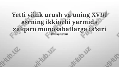 yetti yillik urush va uning xviii asrning ikkinchi yarmida xalqaro munosabatlarga ta’siri — PPTX