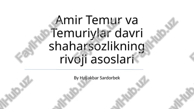amir temur va temuriylar davri shaharsozlikning rivoji asoslari — PPTX