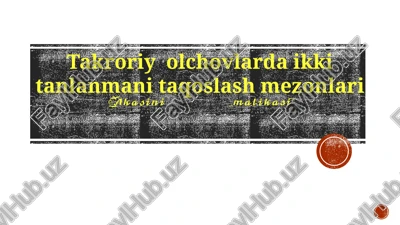 takroriy olchovlarda ikki tanlanmani taqoslash mezonlari — PPTX
