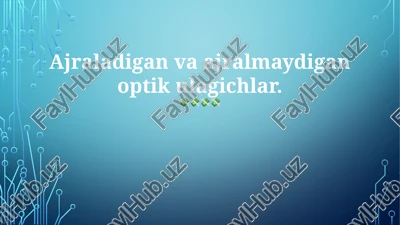 ajraladigan va ajralmaydigan optik ulagichlar — PPTX