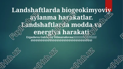 landshaftlarda biogeokimyoviy aylanma harakatlar — PPTX