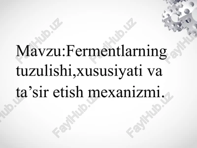 fermentlarning tuzulishi,xususiyati va ta’sir etish mexanizmi fermentlarning tuzilishi va tasir etish iexanizmi — PPTX