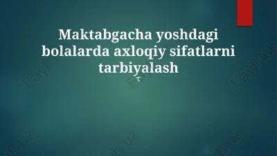 maktabgacha yoshdagi bolalarda axloqiy sifatlarni tarbiyalash — PPTX