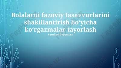 bolalarni fazoviy tasavvurlarini shakillantirish boʻyicha koʻrgazmalar tayorlash — PPTX