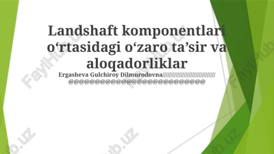 landshaft komponentlari o‘rtasidagi o‘zaro ta’sir va aloqadorliklar — PPTX