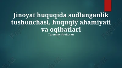 jinoyat huquqida sudlanganlik tushunchasi, huquqiy ahamiyati va oqibatlari — PPTX