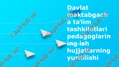 davlat maktabgacha ta'lim tashkilotlari pedagoglarining ish hujjatlarning yuritilishi — PPTX