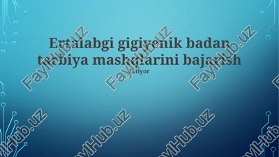 ertalabgi gigiyenik badan tarbiya mashqlarini bajarish — PPTX
