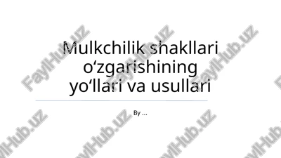mulkchilik shakllari oʻzgarishining yoʻllari va usullari — PPTX