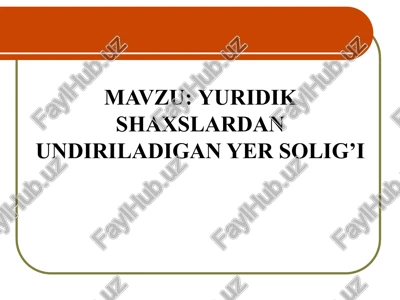 yuridik shaxslardan undiriladigan yer solig’i — PPTX