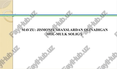 jismoniy shaxslardan olinadigan mol-mulk solig’i — PPTX