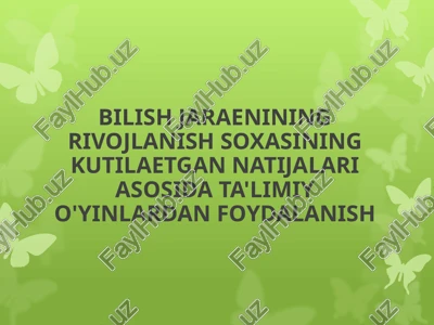 bilish jaraenining rivojlanish soxasining kutilaetgan natijalari asosida ta'limiy o'yinlardan foydalanish — PPTX