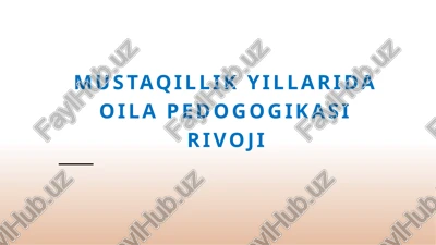 mustaqillik davrida oila pedagogikasining o'zgarishlari va asosiy qoidalari — PPTX