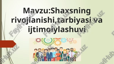 shaxsning rivojlanishi, tarbiyasi va ijtimoiylashuvi — PPTX