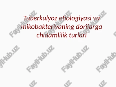 tuberkulyoz etiologiyasi va mikobakteriyaning dorilarga chidamlilik turlari — PPTX