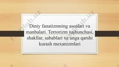diniy fanatizmning asoslari va manbalari. terrorizm tushunchasi, shakllar, sabablari va unga qarshi kurash mexanizmlari — PPTX