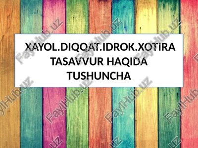 xayol.diqqat.idrok.xotiratasavvur haqida tushuncha — PPTX