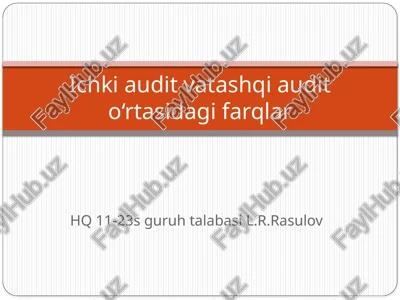 ichki audit vatashqi audito‘rtasidagi farqlar — PPTX