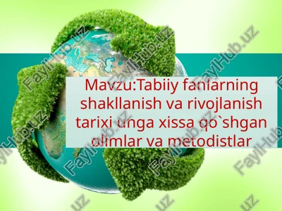 tabiiy fanlar faniga xissa qo'shgan olimlar va metodistlar — PPTX