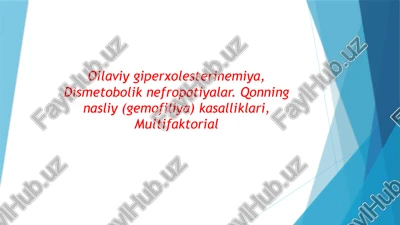 oilaviy giperxolesterinemiya, dismetobolik nefropatiyalar. qonning nasliy (gemofiliya) kasalliklari, multifaktorial — PPTX