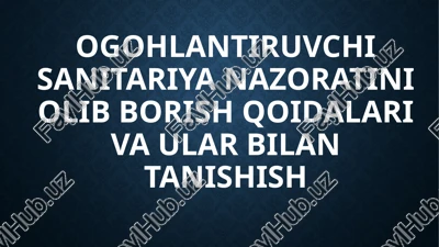 ogohlantiruvchi sanitariya nazoratini olib borish qoidalari va ularga bilan tanishish — PPTX