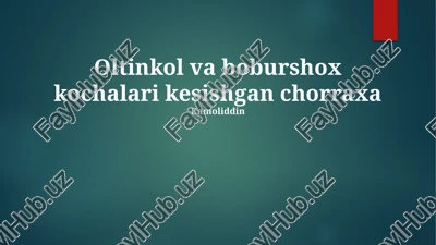 oltinkol va boburshox kochalari kesishgan chorraxa — PPTX