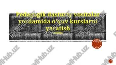 pedagogik dasturiy vositalar yordamida oʻquv kurslarni yaratish — PPTX