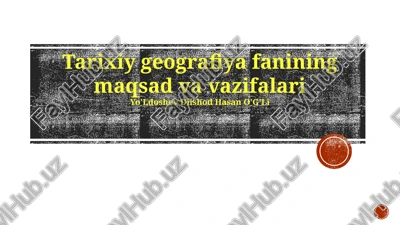 tarixiy geografiya fanining maqsad va vazifalari — PPTX