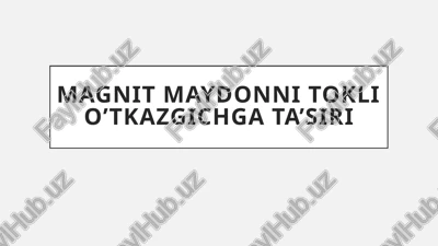 magnit maydonni tokli o’tkazgichga ta’siri — PPTX