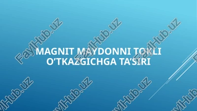 magnit maydonni tokli o’tkazgichga ta’siri — PPTX