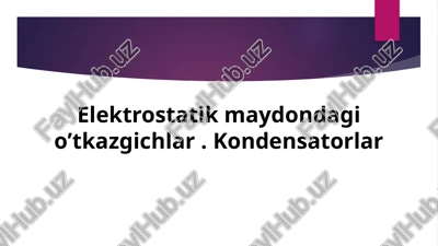 elektrostatikmaydondagi o’tkazgichlar.kondensatorlar — PPTX
