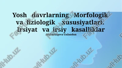 yosh davrlarning morfologik va fiziologik xususiyatlari. irsiyat va irsiy kasalliklar — PPTX