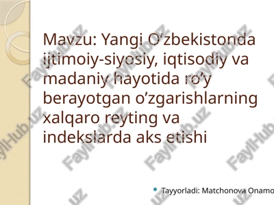yangi o'zbekistonning ijtimoiy-siyosiy, iqtisodiy va madaniy hayotida ro'y berayotgan o'zgarishlarning xalqaro reyting va indekslarda aks etishi. — PPTX