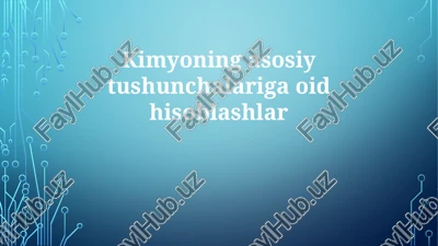 kimyoning asosiy tushunchalariga oid hisoblashlar — PPTX