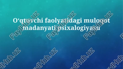 o'qituvchi faoliyatida muloqot madaniyatining psixologik asoslari — PPTX
